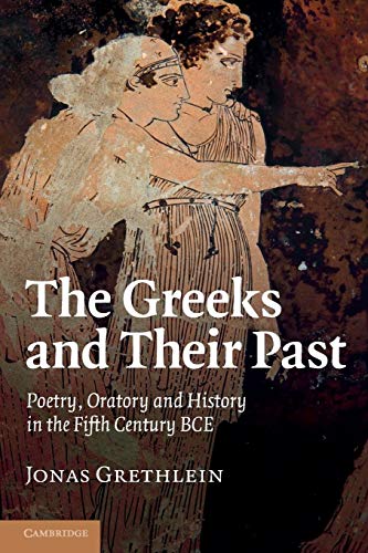 Imagen de archivo de The Greeks and their Past: Poetry, Oratory and History in the Fifth Century BCE a la venta por Lucky's Textbooks