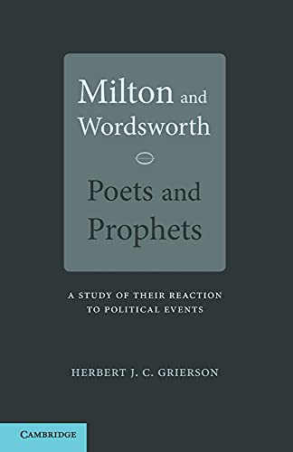 Milton and Wordsworth, Poets and Prophets: A Study of their Reactions to Political Events (9781107658523) by Grierson, Herbert J. C.