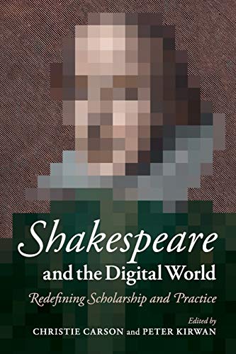 Beispielbild fr Shakespeare and the Digital World: Redefining Scholarship And Practice zum Verkauf von WorldofBooks