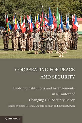9781107661318: Cooperating for Peace and Security: Evolving Institutions and Arrangements in a Context of Changing U.S. Security Policy