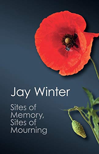 Imagen de archivo de Sites of Memory, Sites of Mourning: The Great War in European Cultural History (Canto Classics) a la venta por Reliant Bookstore