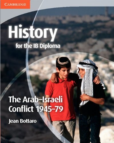 History for the IB Diploma: The Arabâ€“Israeli Conflict 1945â€“79 (9781107662056) by Bottaro, Jean