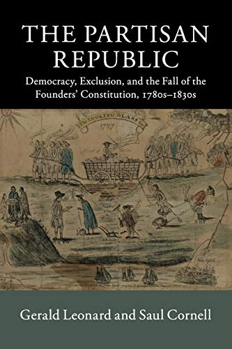 Beispielbild fr The Partisan Republic: Democracy, Exclusion, and the Fall of the Founders' Constitution, 1780s-1830s (New Histories of American Law) zum Verkauf von Textbooks_Source