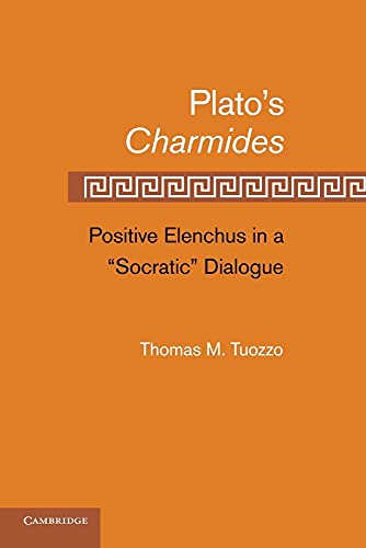 Plato S Charmides : Positive Elenchus in a 'Socratic' Dialogue - Thomas M. Tuozzo