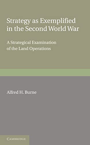 Strategy as Exemplified in the Second World War: A Strategical Examination of the Land Operations: The Lees Knowles Lectures for 1946 (9781107665118) by Burne, Alfred H.