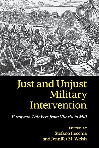 Imagen de archivo de Just and Unjust Military Intervention: European Thinkers from Vitoria to Mill a la venta por SecondSale