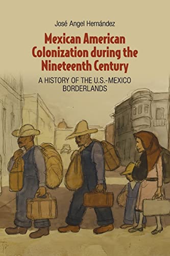 Beispielbild fr Mexican American Colonization during the Nineteenth Century: A History of the U.S.-Mexico Borderlands zum Verkauf von Chiron Media