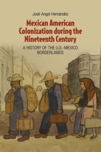 Stock image for Mexican American Colonization during the Nineteenth Century: A History of the U.S.-Mexico Borderlands for sale by Chiron Media
