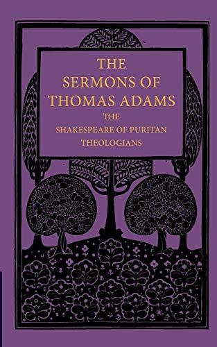 Beispielbild fr The Sermons of Thomas Adams: The Shakespeare of Puritan Theologians zum Verkauf von Chiron Media