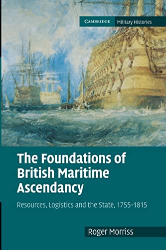 9781107670136: The Foundations of British Maritime Ascendancy: Resources, Logistics and the State, 1755–1815 (Cambridge Military Histories)