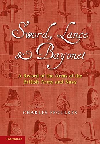 9781107670150: Sword, Lance and Bayonet: A Record Of The Arms Of The British Army And Navy