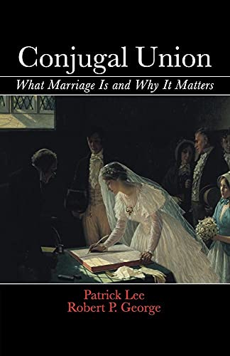 9781107670556: Conjugal Union: What Marriage Is And Why It Matters