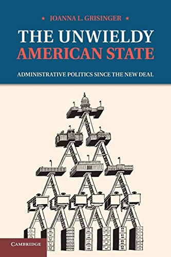 9781107671119: The Unwieldy American State: Administrative Politics Since The New Deal