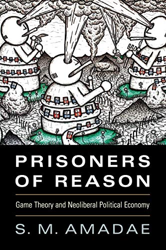 9781107671195: Prisoners of Reason: Game Theory and Neoliberal Political Economy