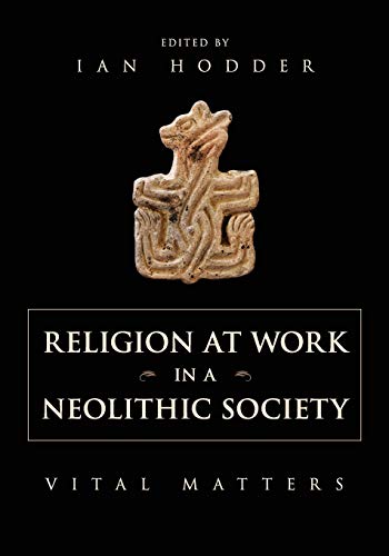 9781107671263: Religion at Work in a Neolithic Society: Vital Matters