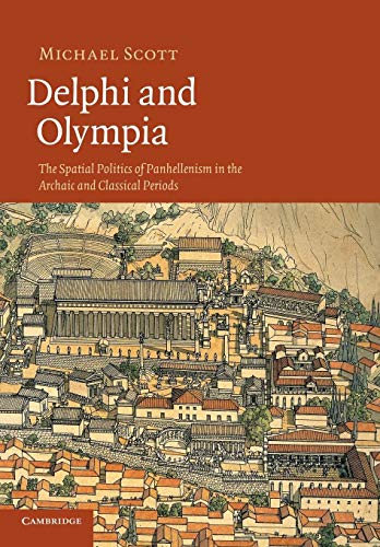 9781107671287: Delphi and Olympia: The Spatial Politics of Panhellenism in the Archaic and Classical Periods