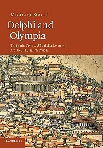 9781107671287: Delphi and Olympia: The Spatial Politics of Panhellenism in the Archaic and Classical Periods