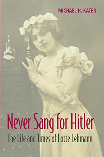 Stock image for Never Sang for Hitler: The Life and Times of Lotte Lehmann, 1888-1976 for sale by Book Dispensary