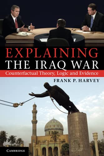 9781107676589: Explaining the Iraq War Paperback: Counterfactual Theory, Logic and Evidence
