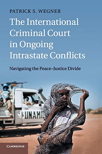 9781107676619: The International Criminal Court in Ongoing Intrastate Conflicts: Navigating the Peace-Justice Divide