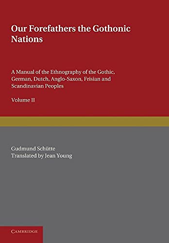 9781107677234: Our Forefathers: The Gothonic Nations: Volume 2: A Manual of the Ethnography of the Gothic, German, Dutch, Anglo-Saxon, Frisian and Scandinavian Peoples