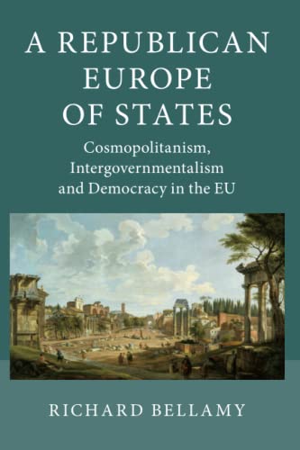 Beispielbild fr A Republican Europe of States : Cosmopolitanism, Intergovernmentalism and Democracy in the EU zum Verkauf von Better World Books