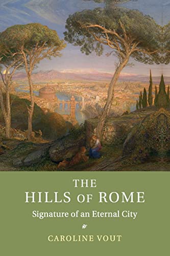 Stock image for The Hills of Rome : Signature of an Eternal City for sale by Better World Books