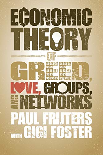 Imagen de archivo de An Economic Theory of Greed, Love, Groups, and Networks a la venta por Sequitur Books