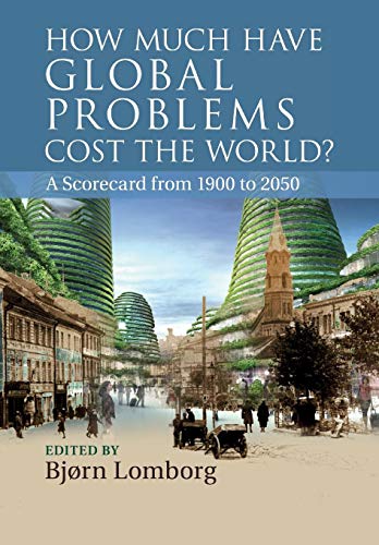 Imagen de archivo de How Much Have Global Problems Cost the World? : A Scorecard from 1900 To 2050 a la venta por Better World Books