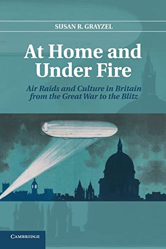 Stock image for At Home and under Fire: Air Raids and Culture in Britain from the Great War to the Blitz for sale by Book Dispensary