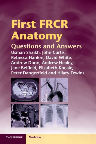 First FRCR Anatomy: Questions and Answers (Cambridge Medicine (Paperback)) (9781107679498) by Shaikh, Usman; Curtis, John; Hanlon, Rebecca; White, David; Dunn, Andrew; Healey, Andrew; Belfield, Jane; Kneale, Elizabeth; Dangerfield, Peter;...