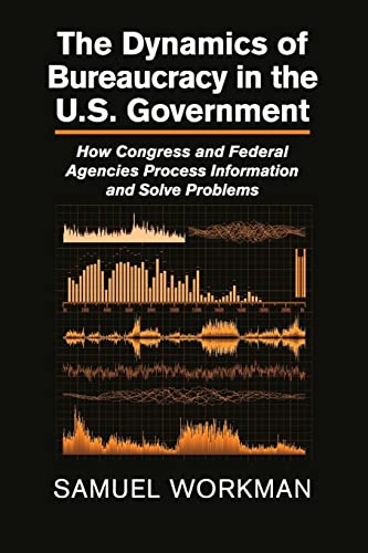 9781107679559: The Dynamics of Bureaucracy in the U.S. Government: How Congress and Federal Agencies Process Information and Solve Problems