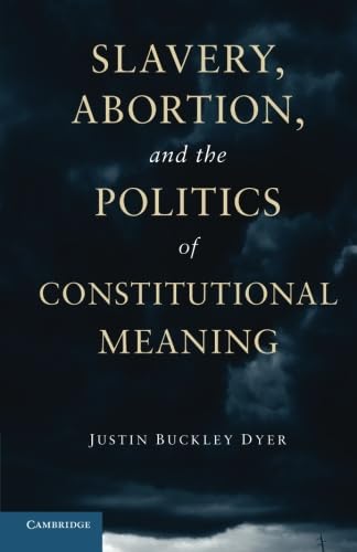 Beispielbild fr Slavery, Abortion, and the Politics of Constitutional Meaning zum Verkauf von Blackwell's