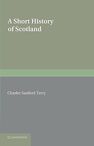 A Short History of Scotland (9781107681613) by Terry, Charles Sanford