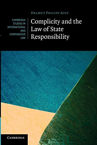 9781107682153: Complicity and the Law of State Responsibility: 81 (Cambridge Studies in International and Comparative Law, Series Number 81)