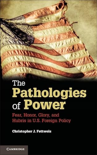 Stock image for The Pathologies of Power : Fear, Honor, Glory, and Hubris in U. S. Foreign Policy for sale by Better World Books