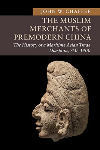9781107684041: The Muslim Merchants of Premodern China: The History of a Maritime Asian Trade Diaspora, 750–1400 (New Approaches to Asian History)