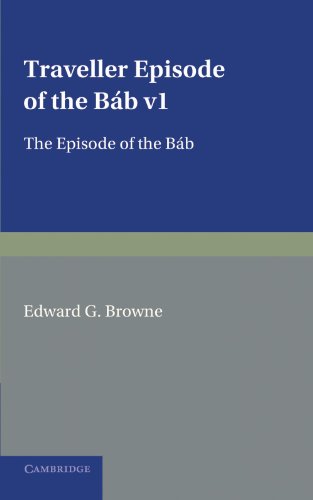 9781107685628: Traveller Episode of the Bab v1: The Episode of the Bab: Edited in the Original Persian, and Translated into English, with an Introduction and Explanatory Notes