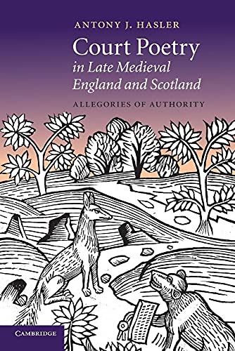 9781107686564: Court Poetry in Late Medieval England and Scotland: Allegories of Authority (Cambridge Studies in Medieval Literature)