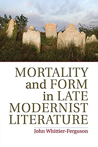 Stock image for Mortality and Form in Late Modernist Literature for sale by HPB-Red