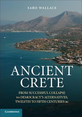 9781107688414: Ancient Crete: From Successful Collapse to Democracy's Alternatives, Twelfth–Fifth Centuries BC