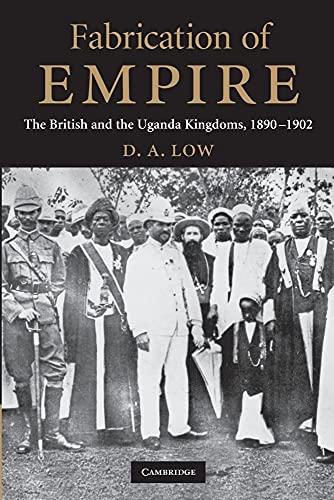 Imagen de archivo de Fabrication of Empire: The British and the Uganda Kingdoms, 1890?1902 a la venta por Lucky's Textbooks