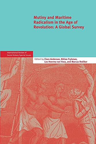 Beispielbild fr Mutiny and Maritime Radicalism in the Age of Revolution: A Global Survey (International Review of Social History Supplements, Series Number 21) zum Verkauf von Lucky's Textbooks