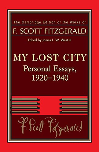 Imagen de archivo de Fitzgerald: My Lost City: Personal Essays, 1920-1940 (The Cambridge Edition of the Works of F. Scott Fitzgerald) a la venta por SecondSale