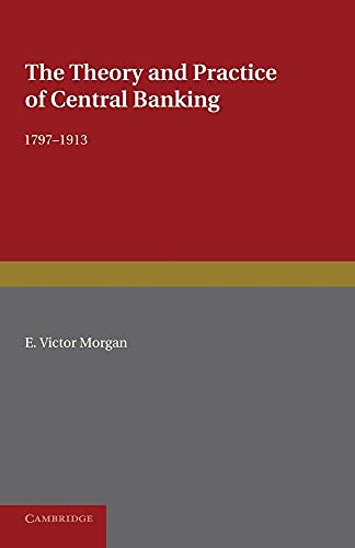 9781107690868: The Theory and Practice of Central Banking, 1797-1913 (Cambridge Studies in Economic History)