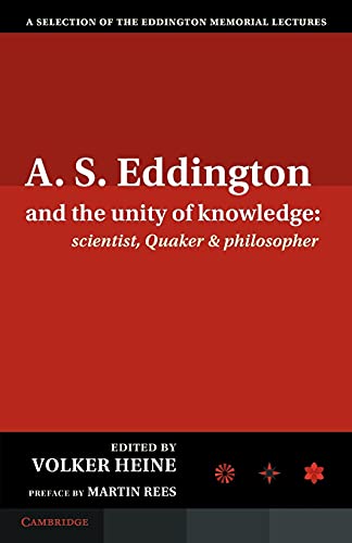 Stock image for A.S. EDDINGTON AND THE UNITY OF KNOWLEDGE: SCIENTIST, QUAKER AND PHILOSOPHER : A SELECTION OF THE EDDINGTON MEMORIAL LECTURES WITH A PREFACE BY LORD MARTIN REES for sale by Basi6 International