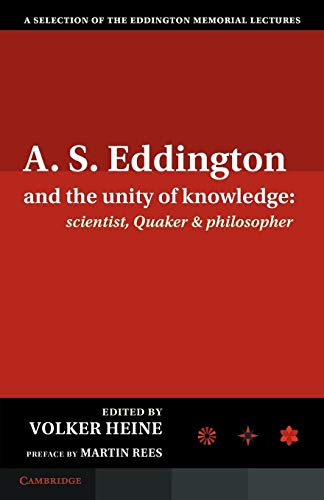 Stock image for A.S. Eddington and the Unity of Knowledge: Scientist, Quaker and Philosopher: A Selection of the Eddington Memorial Lectures with a Preface by Lord Martin Rees for sale by Chiron Media