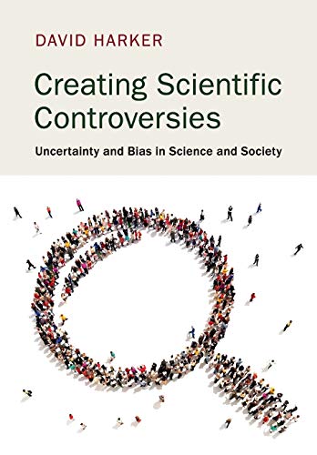 Beispielbild fr Creating Scientific Controversies: Uncertainty and Bias in Science and Society zum Verkauf von Chiron Media