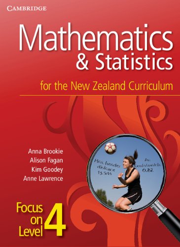 Mathematics and Statistics for the New Zealand Curriculum Focus on Level 4 (Cambridge Mathematics and Statistics for the New Zealand Curriculum) (9781107692626) by Brookie, Anna; Fagan, Alison; Goodey, Kim; Lawrence, Anne