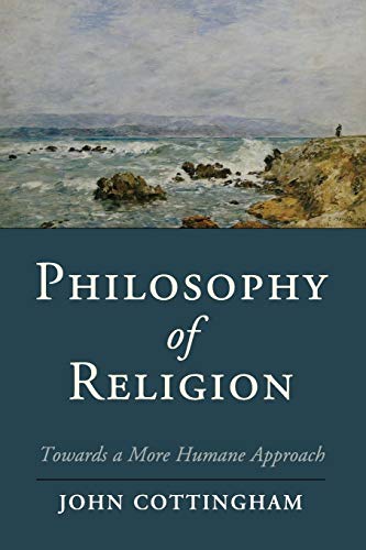 Philosophy of Religion: Towards A More Humane Approach (Cambridge Studies in Religion, Philosophy, and Society) - Cottingham, John